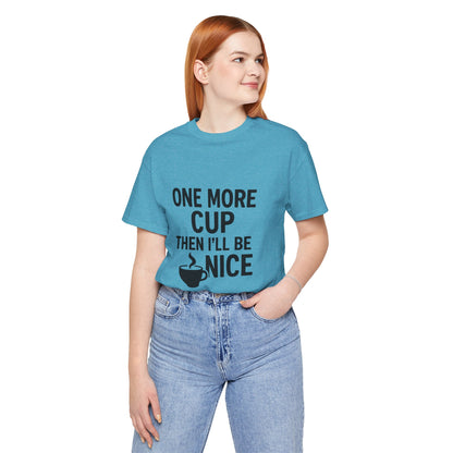 One More Cup Then I'll Be Nice Coffee Unisex Jersey Short Sleeve Tee T-shirt