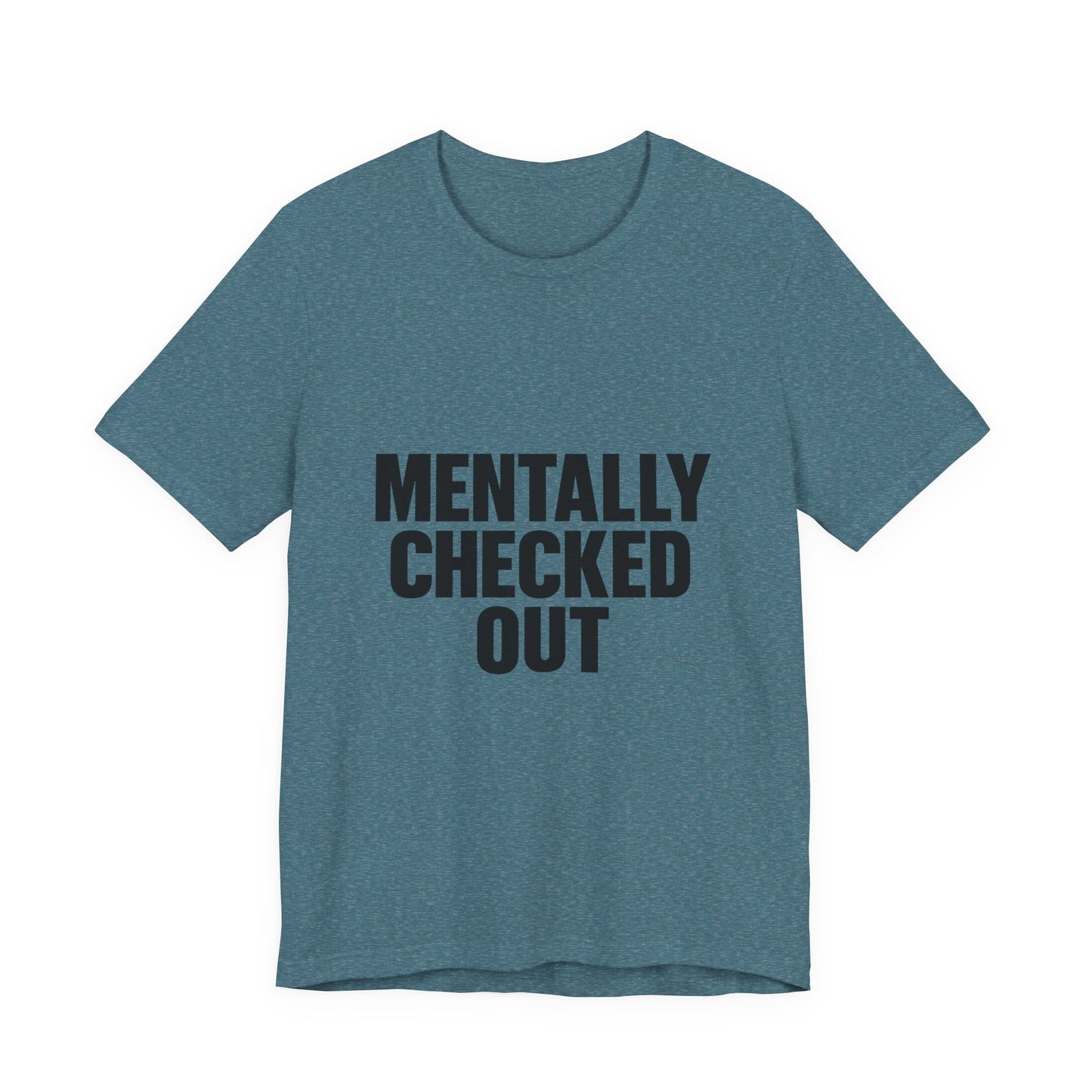 Mentally Checked Out Introvert Humor Unisex Jersey Short Sleeve Tee T-shirt