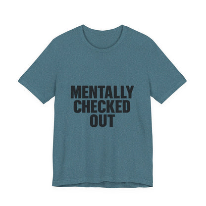 Mentally Checked Out Introvert Humor Unisex Jersey Short Sleeve Tee T-shirt