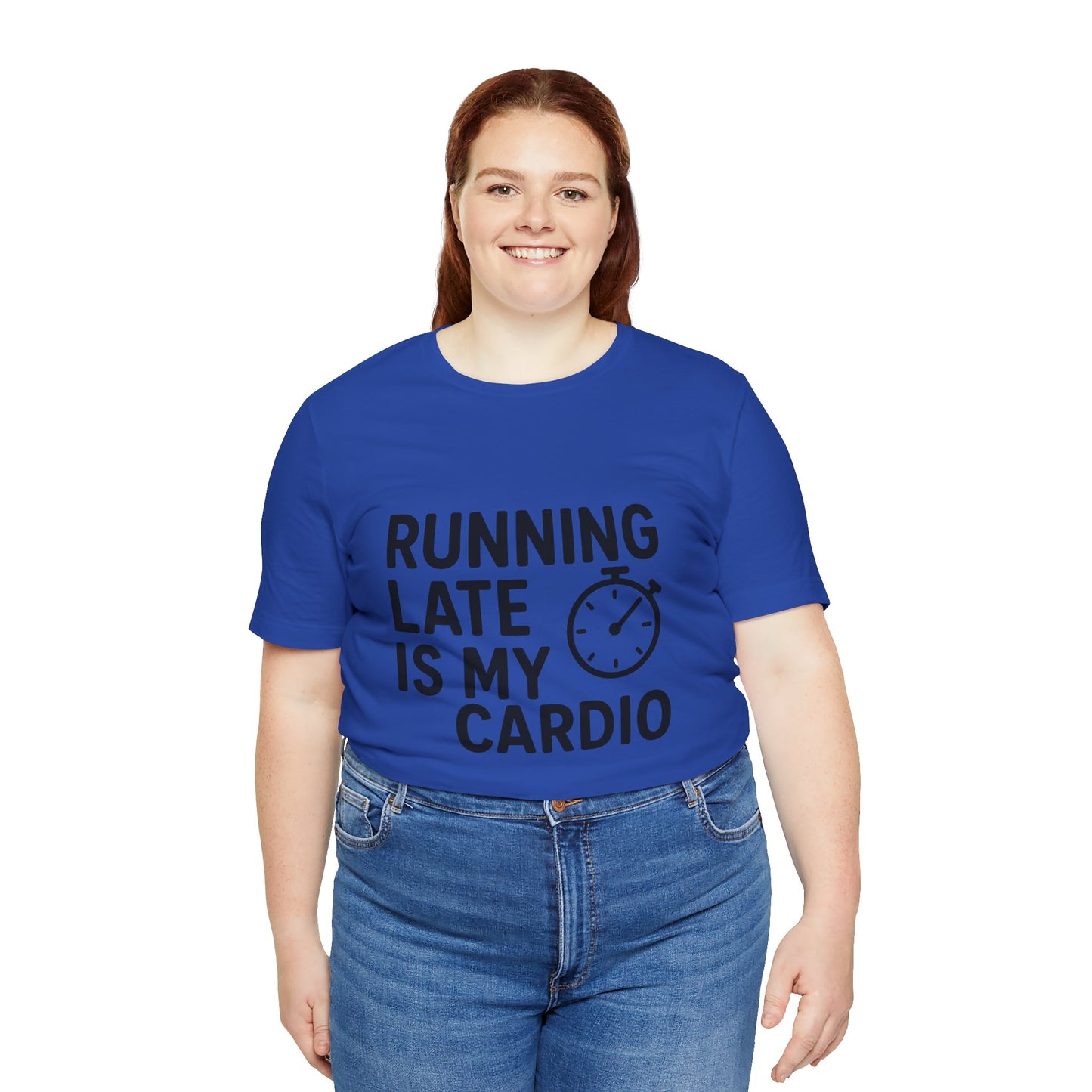 Running Late Is My Cardio Unisex Jersey Short Sleeve Tee T-shirt