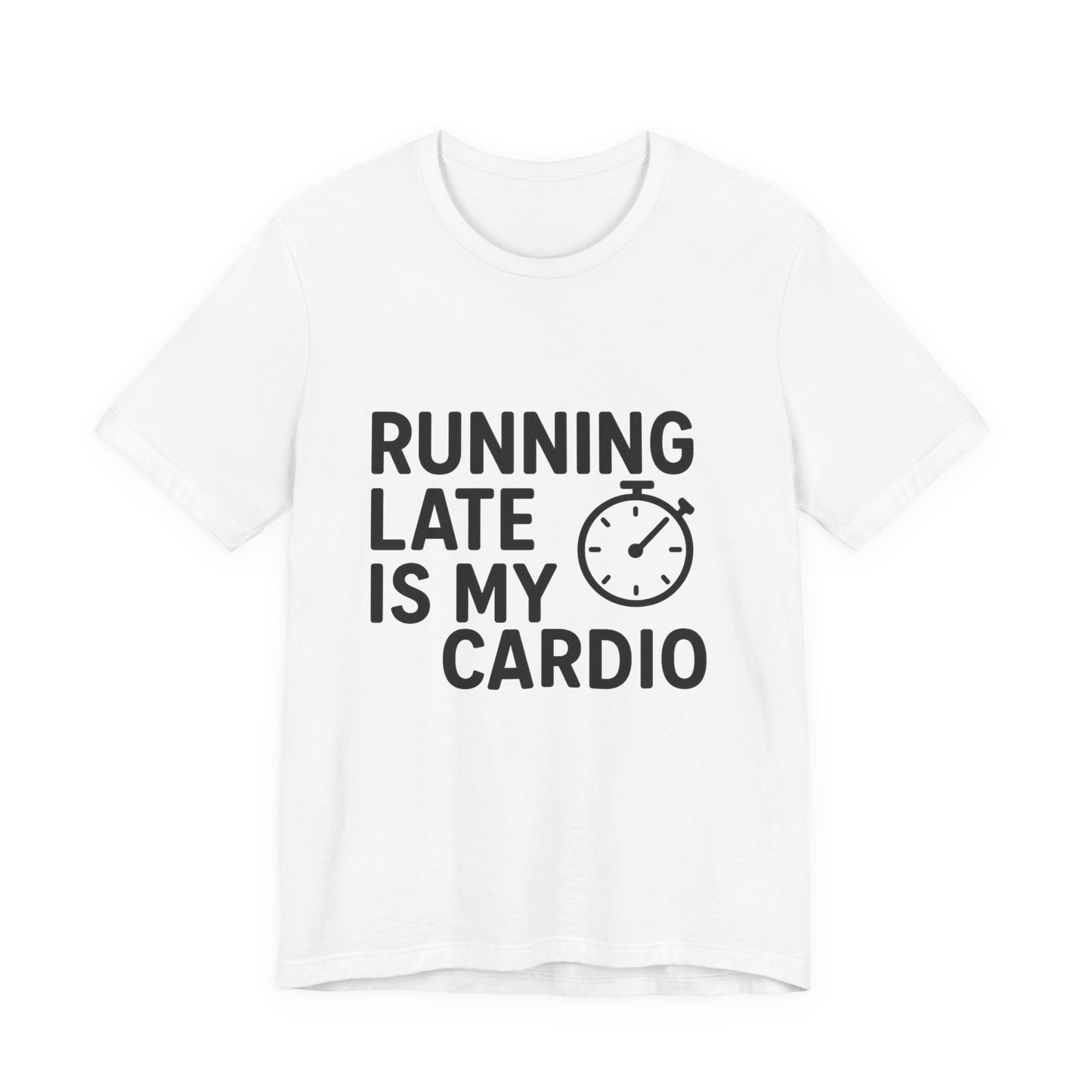 Running Late Is My Cardio Unisex Jersey Short Sleeve Tee T-shirt