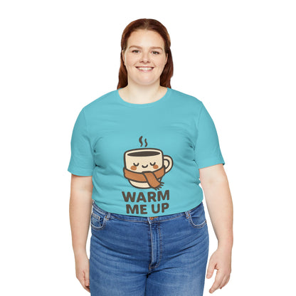 Warm Me Up Coffee Cup Unisex Jersey Short Sleeve Tee T-shirt