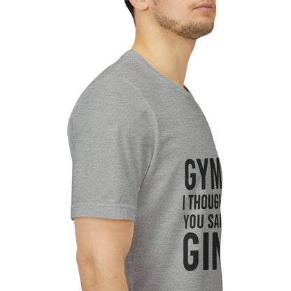 I Thought You Said Gin Unisex Jersey Short Sleeve Tee T-shirt