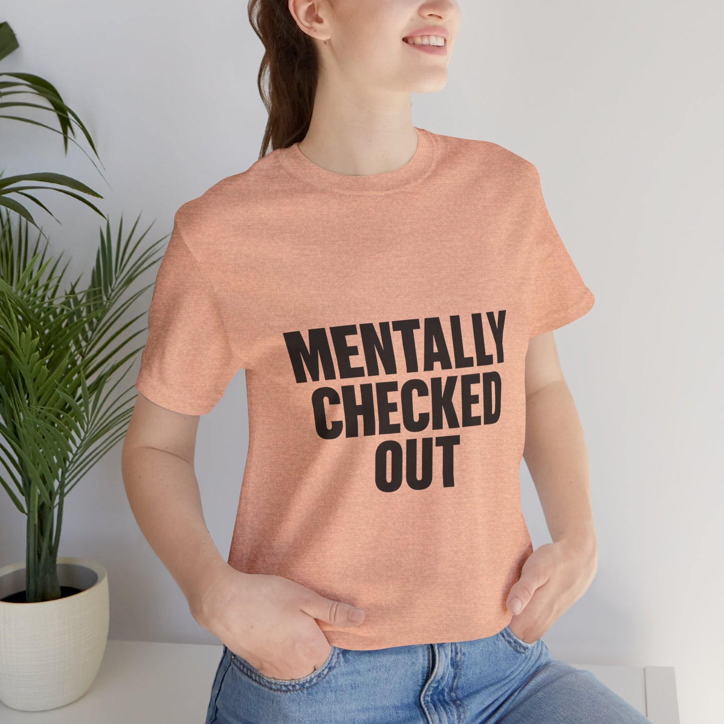 Mentally Checked Out Introvert Humor Unisex Jersey Short Sleeve Tee T-shirt