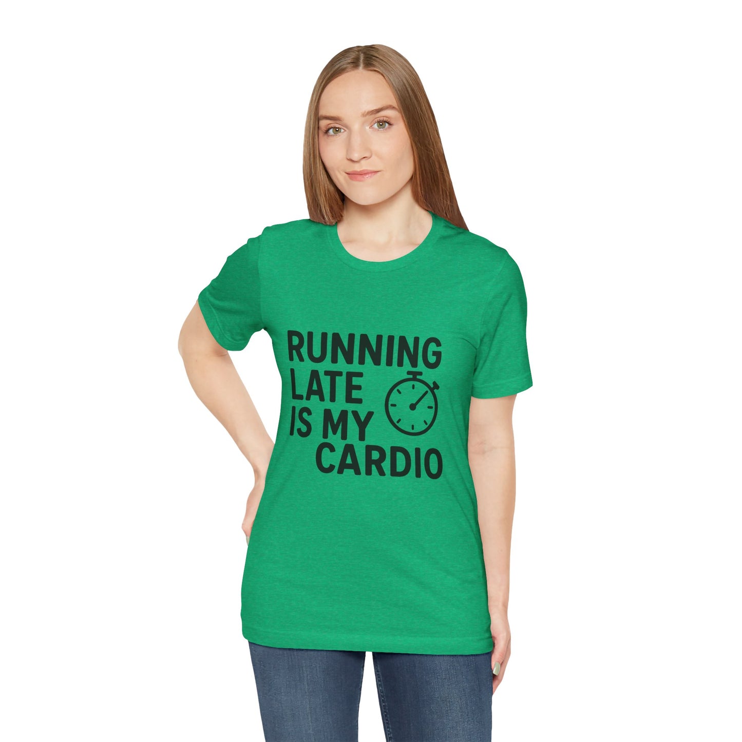 Running Late Is My Cardio Unisex Jersey Short Sleeve Tee T-shirt
