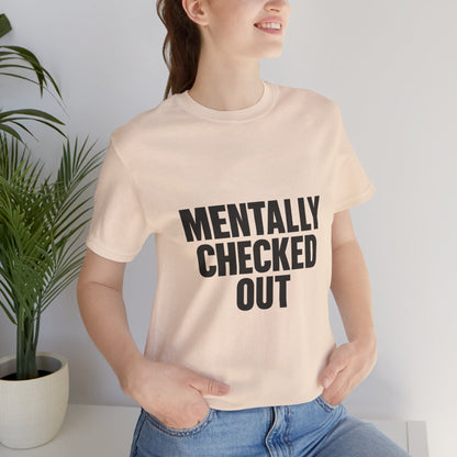 Mentally Checked Out Introvert Humor Unisex Jersey Short Sleeve Tee T-shirt