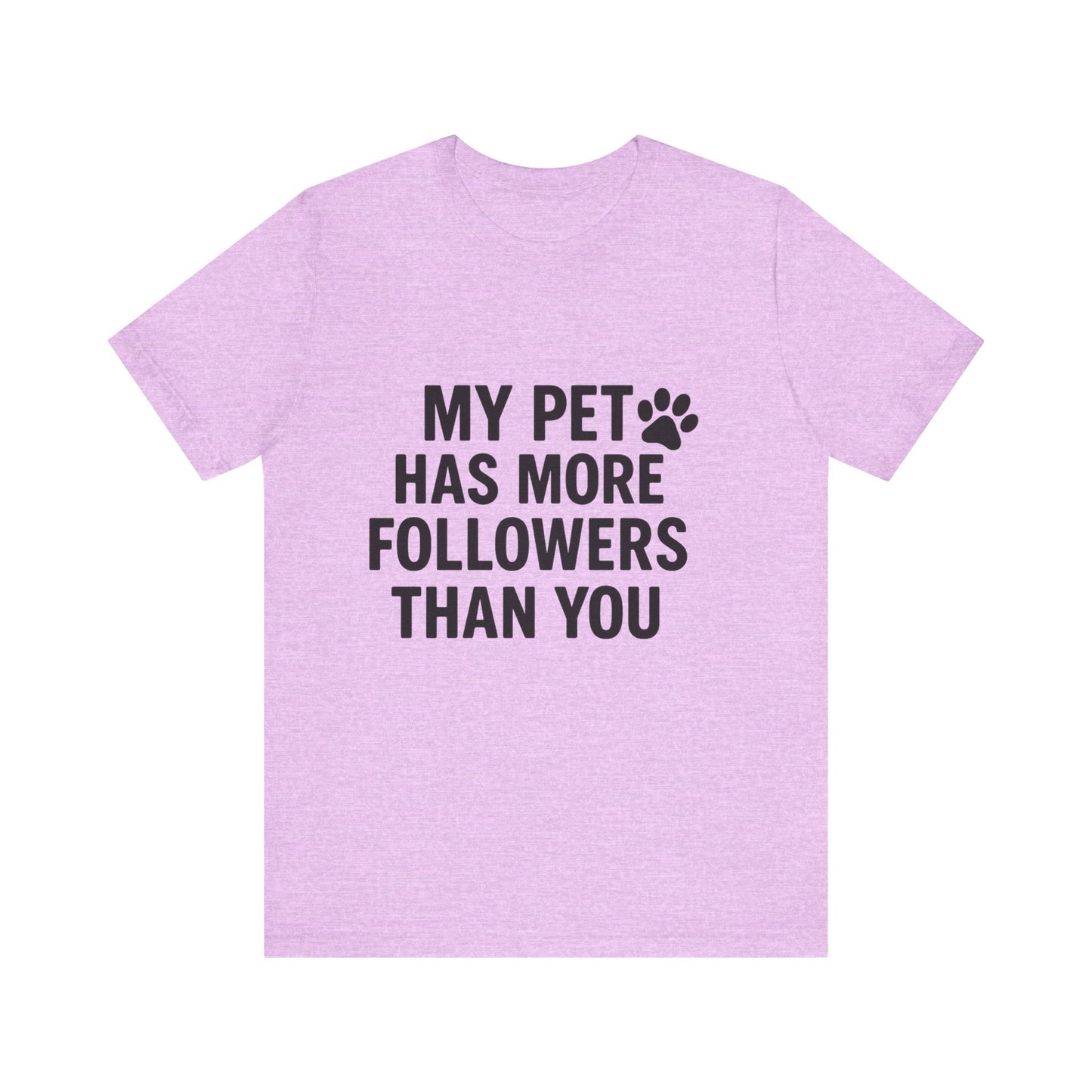 My Pet Has More Followers Than You Unisex Jersey Short Sleeve Tee T-shirt