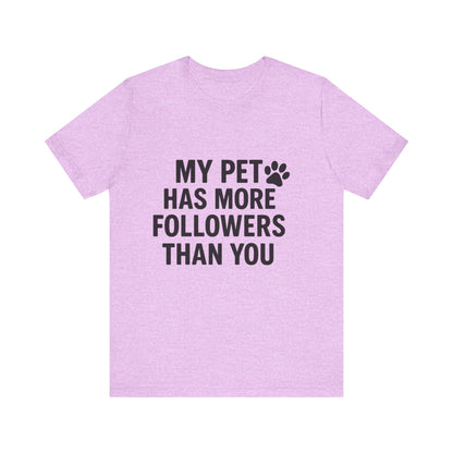 My Pet Has More Followers Than You Unisex Jersey Short Sleeve Tee T-shirt