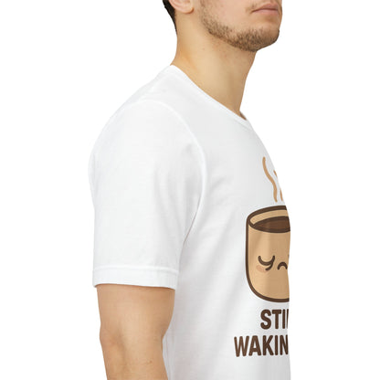 Still Waking Up Sleepy Coffee Cup Unisex Jersey Short Sleeve Tee T-shirt