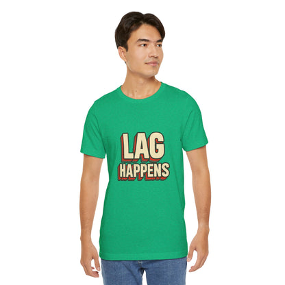 Lag Happens Gamers Humor Unisex Jersey Short Sleeve Tee T-shirt