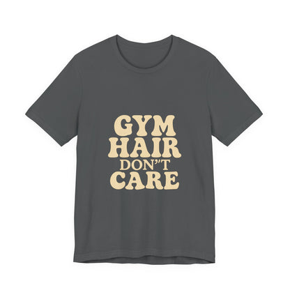 Gym Hair Don't Care Unisex Jersey Short Sleeve Tee T-shirt