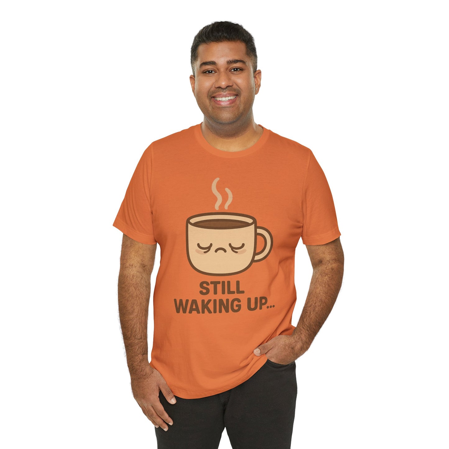 Still Waking Up Sleepy Coffee Cup Unisex Jersey Short Sleeve Tee T-shirt