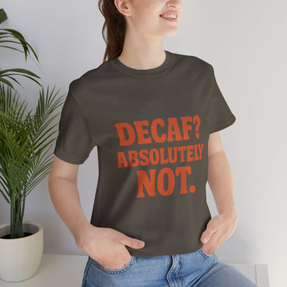 Decaf? Abssolutely Not Unisex Jersey Short Sleeve Tee T-shirt