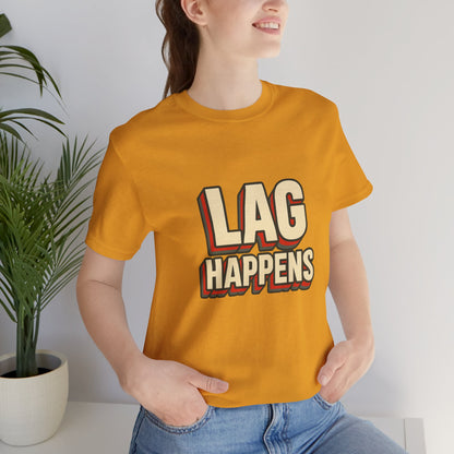 Lag Happens Gamers Humor Unisex Jersey Short Sleeve Tee T-shirt