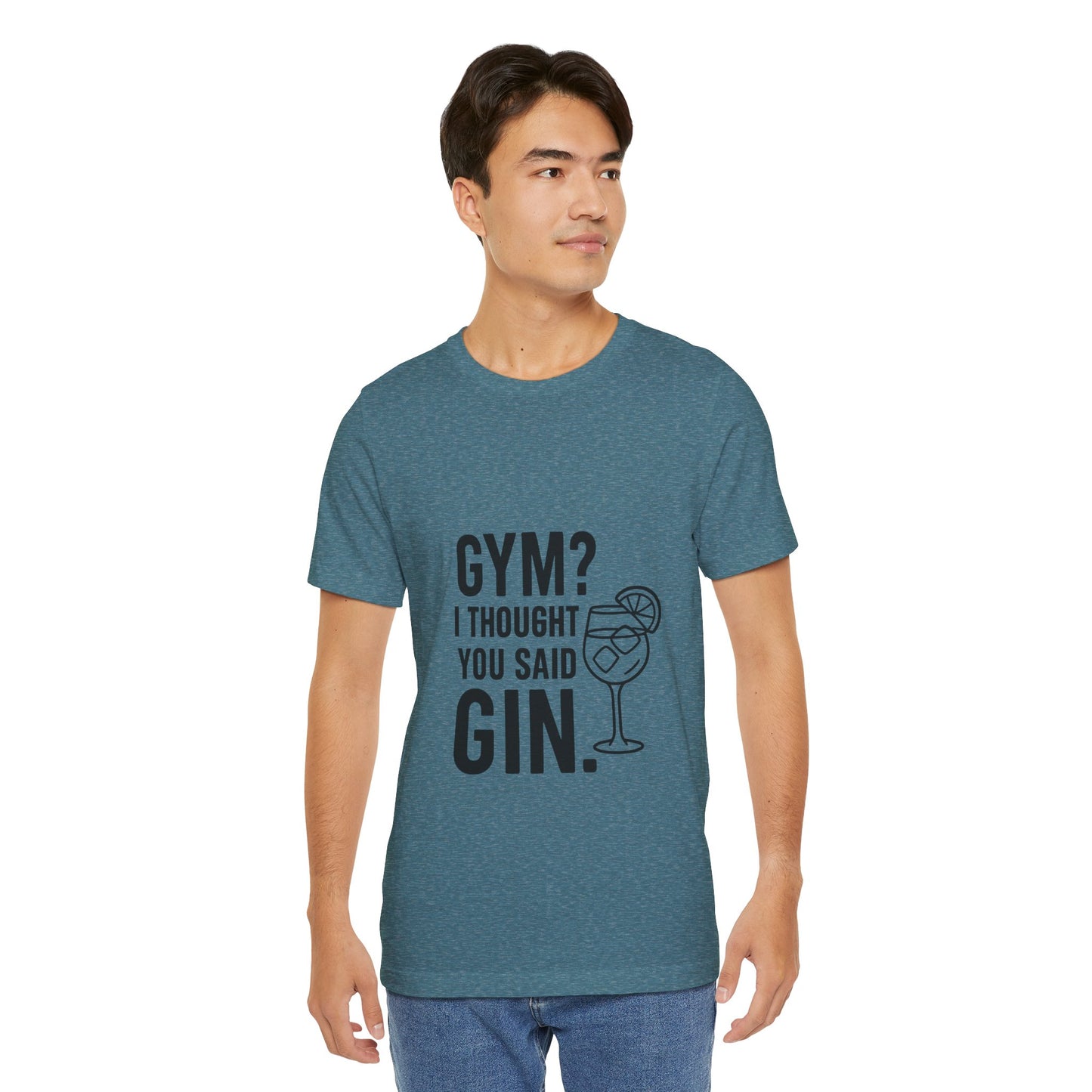 I Thought You Said Gin Unisex Jersey Short Sleeve Tee T-shirt
