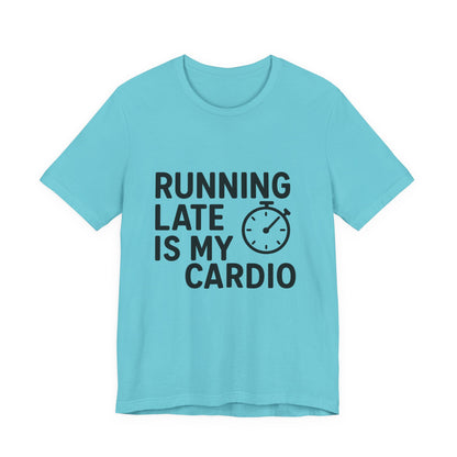 Running Late Is My Cardio Unisex Jersey Short Sleeve Tee T-shirt