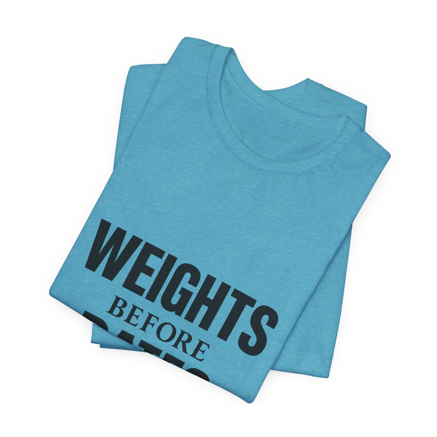 Weights Before Dates Gym Unisex Jersey Short Sleeve Tee T-shirt