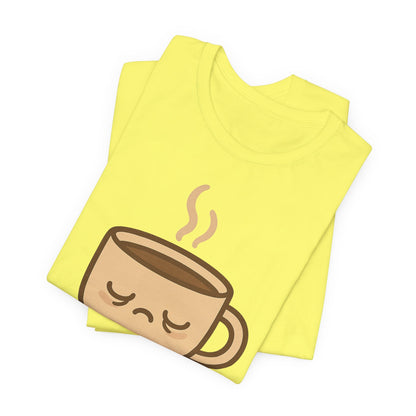 Still Waking Up Sleepy Coffee Cup Unisex Jersey Short Sleeve Tee T-shirt
