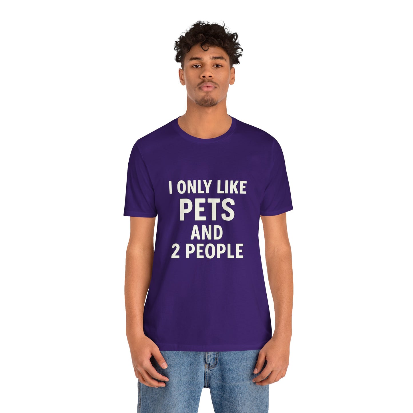 I Only Like Pets Unisex Jersey Short Sleeve Tee T-shirt