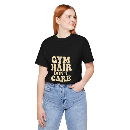 Gym Hair Don't Care Unisex Jersey Short Sleeve Tee T-shirt