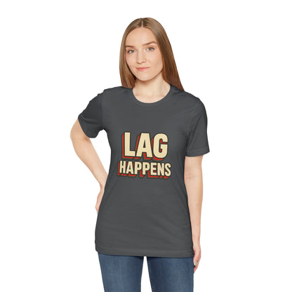 Lag Happens Gamers Humor Unisex Jersey Short Sleeve Tee T-shirt