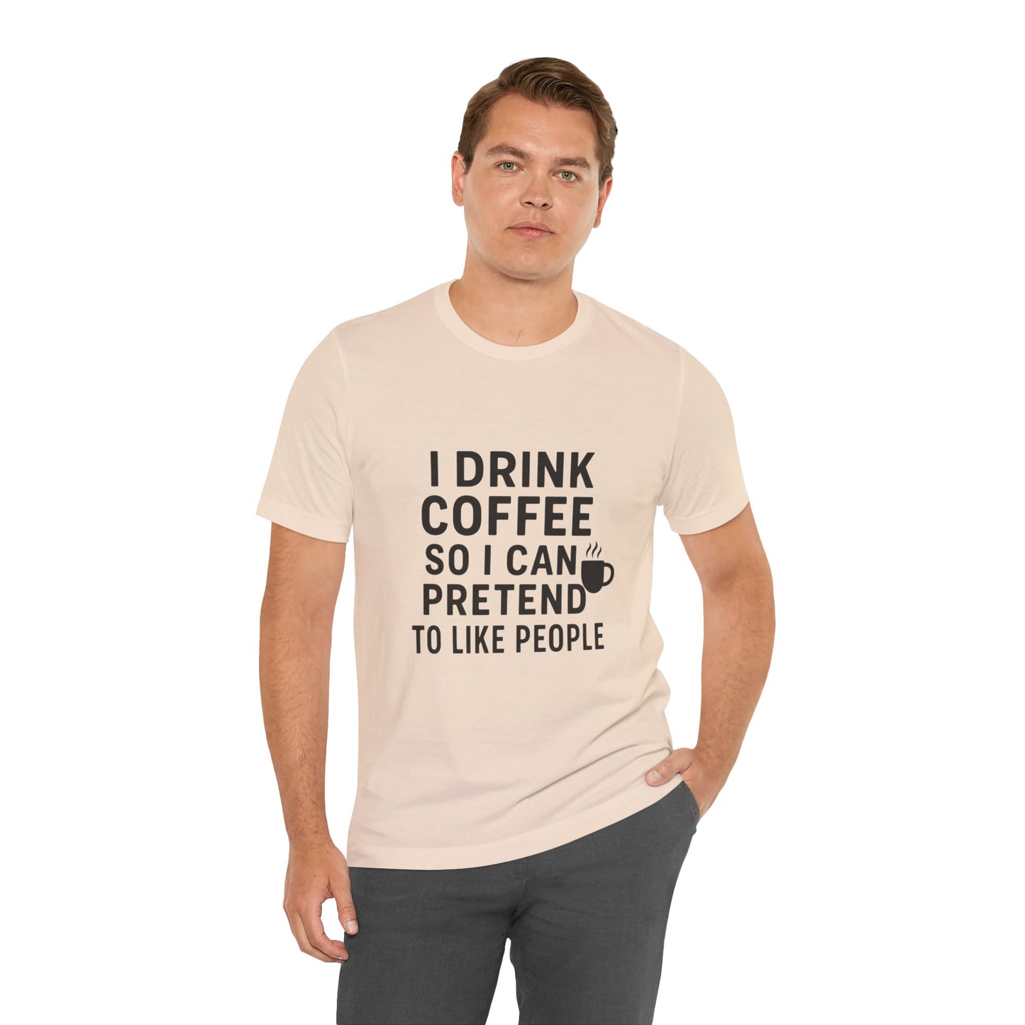 I Pretend To Like People Unisex Jersey Short Sleeve Tee T-shirt
