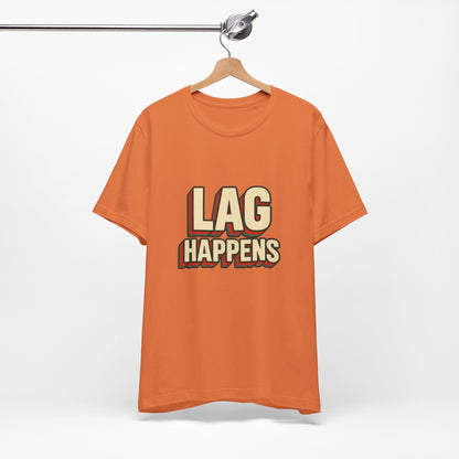 Lag Happens Gamers Humor Unisex Jersey Short Sleeve Tee T-shirt