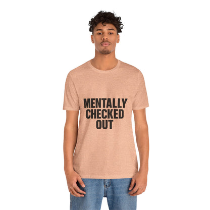 Mentally Checked Out Introvert Humor Unisex Jersey Short Sleeve Tee T-shirt