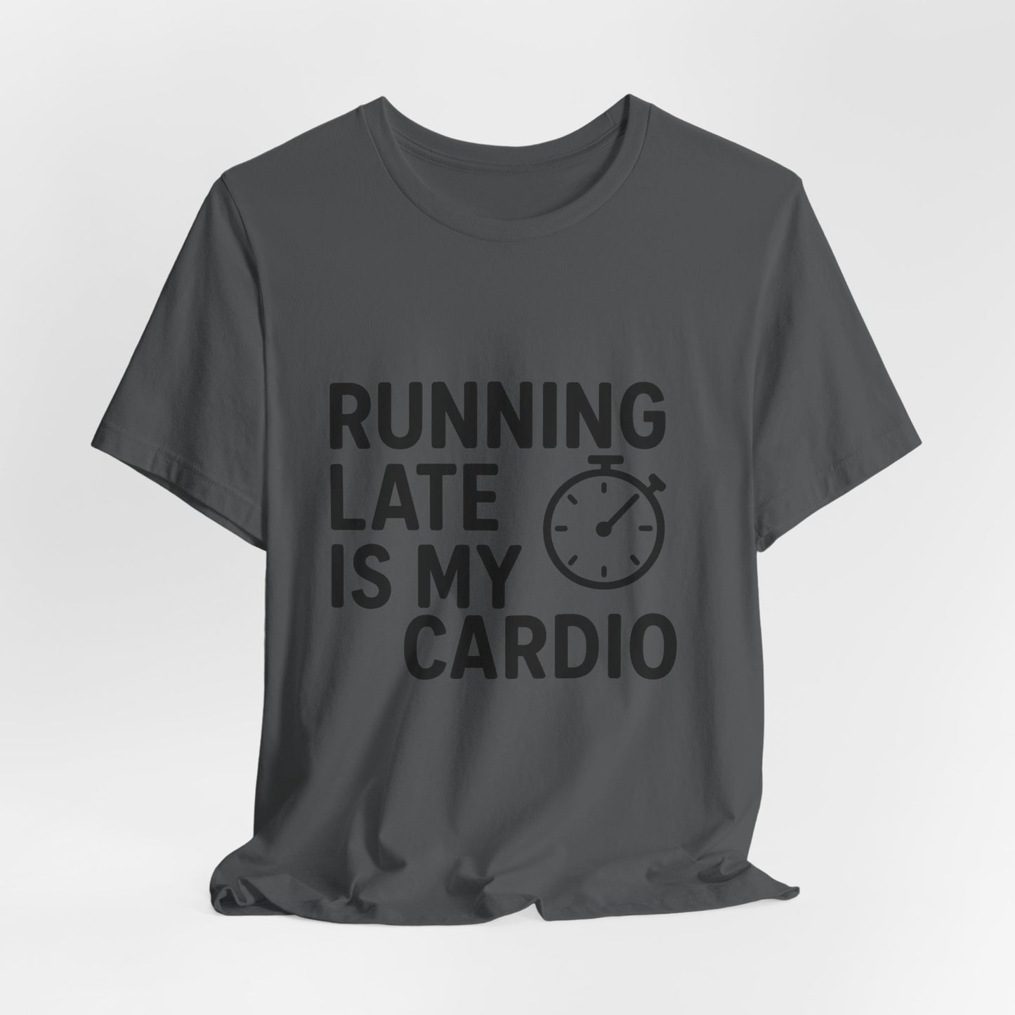Running Late Is My Cardio Unisex Jersey Short Sleeve Tee T-shirt