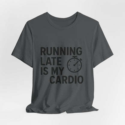 Running Late Is My Cardio Unisex Jersey Short Sleeve Tee T-shirt