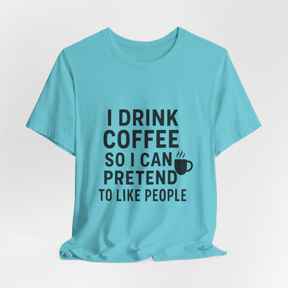 I Pretend To Like People Unisex Jersey Short Sleeve Tee T-shirt