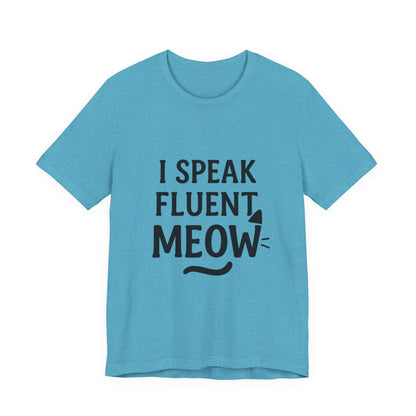 I Speak Fluent Meow Cat Lovers Unisex Jersey Short Sleeve Tee T-shirt