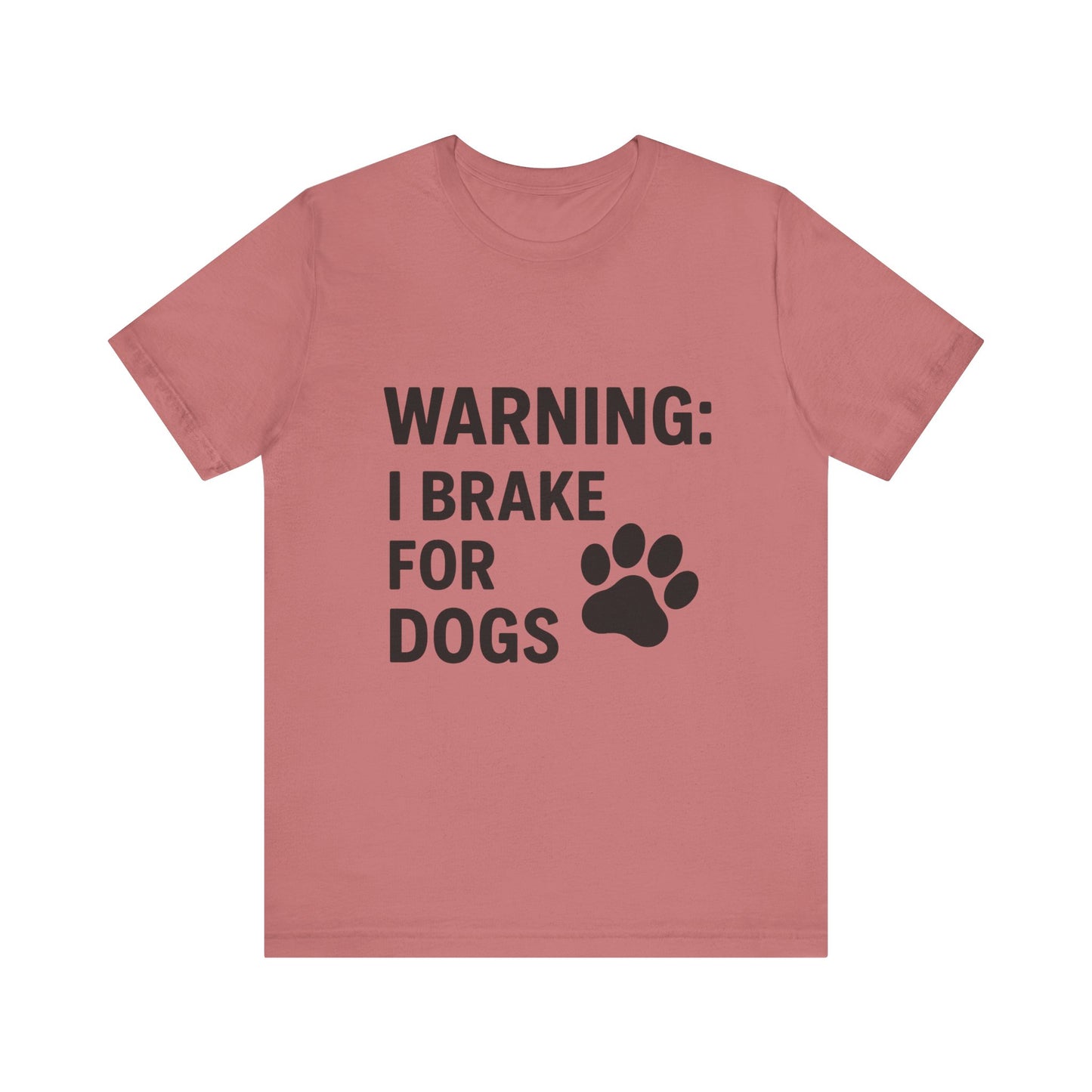 I Brake For Dogs Unisex Jersey Short Sleeve Tee T-shirt