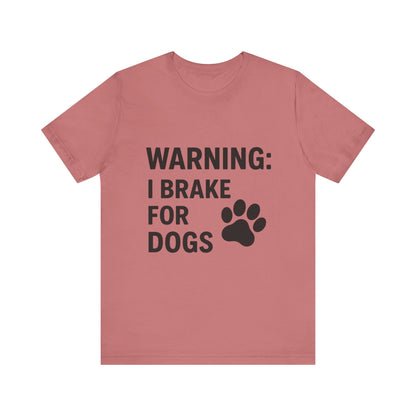 I Brake For Dogs Unisex Jersey Short Sleeve Tee T-shirt