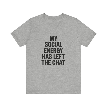 Social Energy Has  Left The Chat Unisex Jersey Short Sleeve Tee T-shirt
