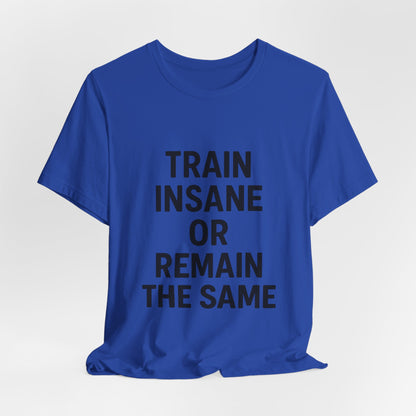 Train Insane Unisex Jersey Short Sleeve Tee T-shirt