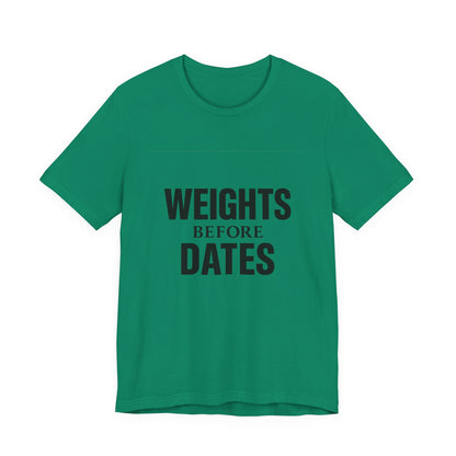 Weights Before Dates Gym Unisex Jersey Short Sleeve Tee T-shirt