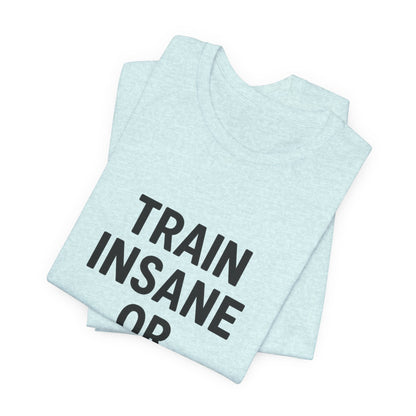 Train Insane Unisex Jersey Short Sleeve Tee T-shirt