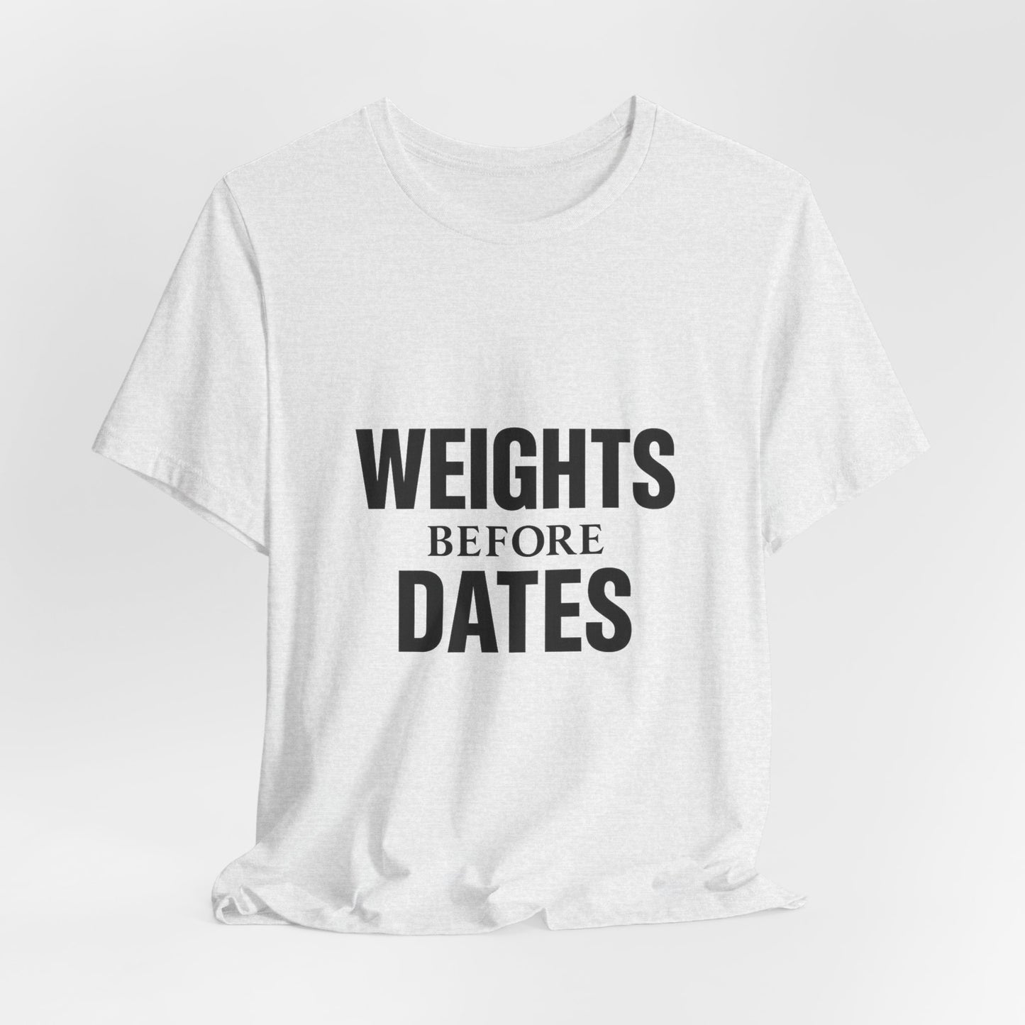 Weights Before Dates Gym Unisex Jersey Short Sleeve Tee T-shirt