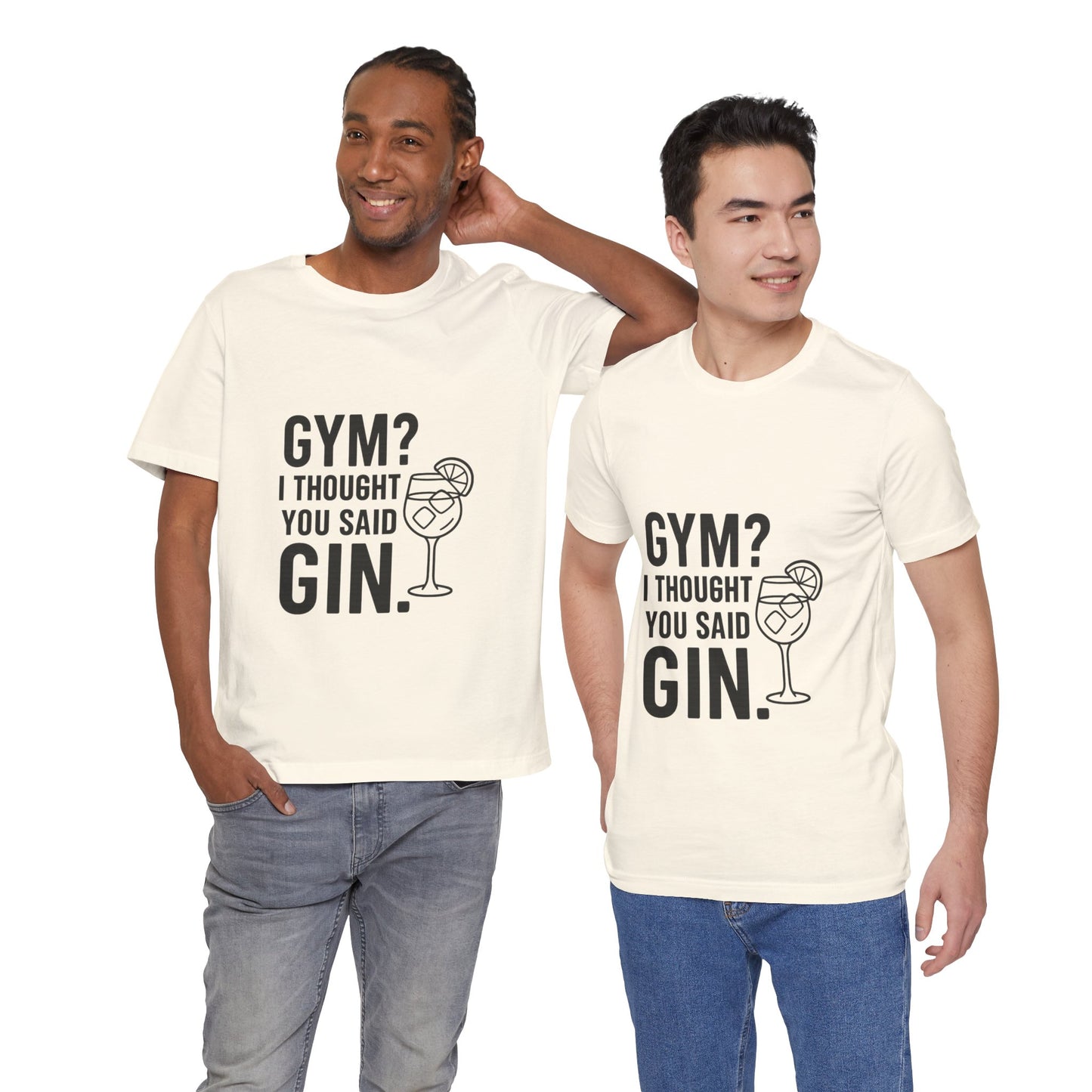 I Thought You Said Gin Unisex Jersey Short Sleeve Tee T-shirt