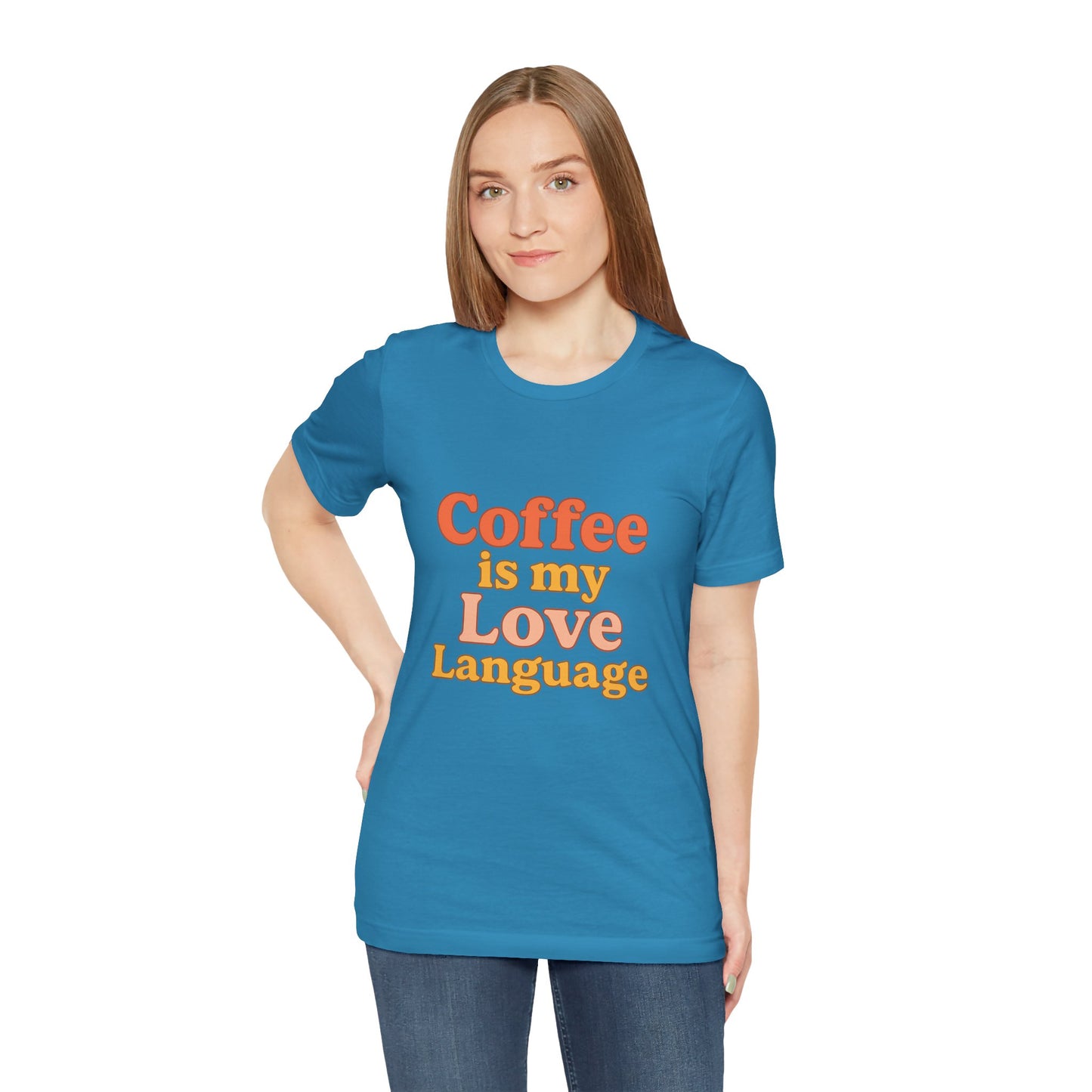 Coffee Is My Love Language Unisex Jersey Short Sleeve Tee T-shirt