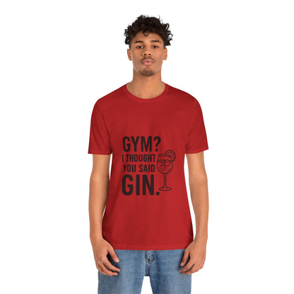 I Thought You Said Gin Unisex Jersey Short Sleeve Tee T-shirt