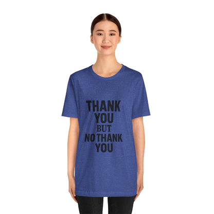 Thank You But No Thank You In Black Unisex Jersey Short Sleeve Tee T-shirt