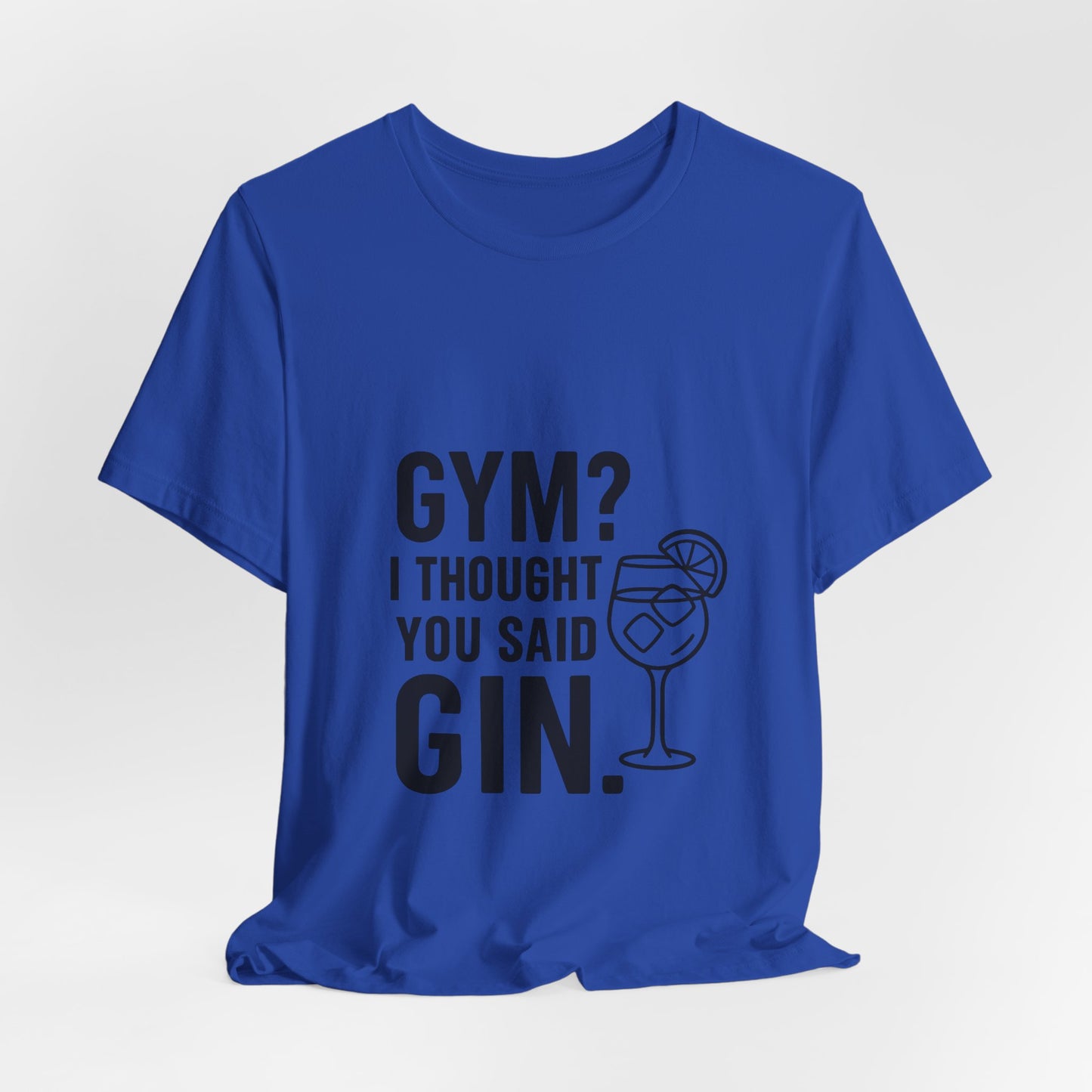 I Thought You Said Gin Unisex Jersey Short Sleeve Tee T-shirt