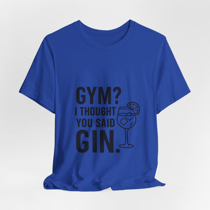 I Thought You Said Gin Unisex Jersey Short Sleeve Tee T-shirt