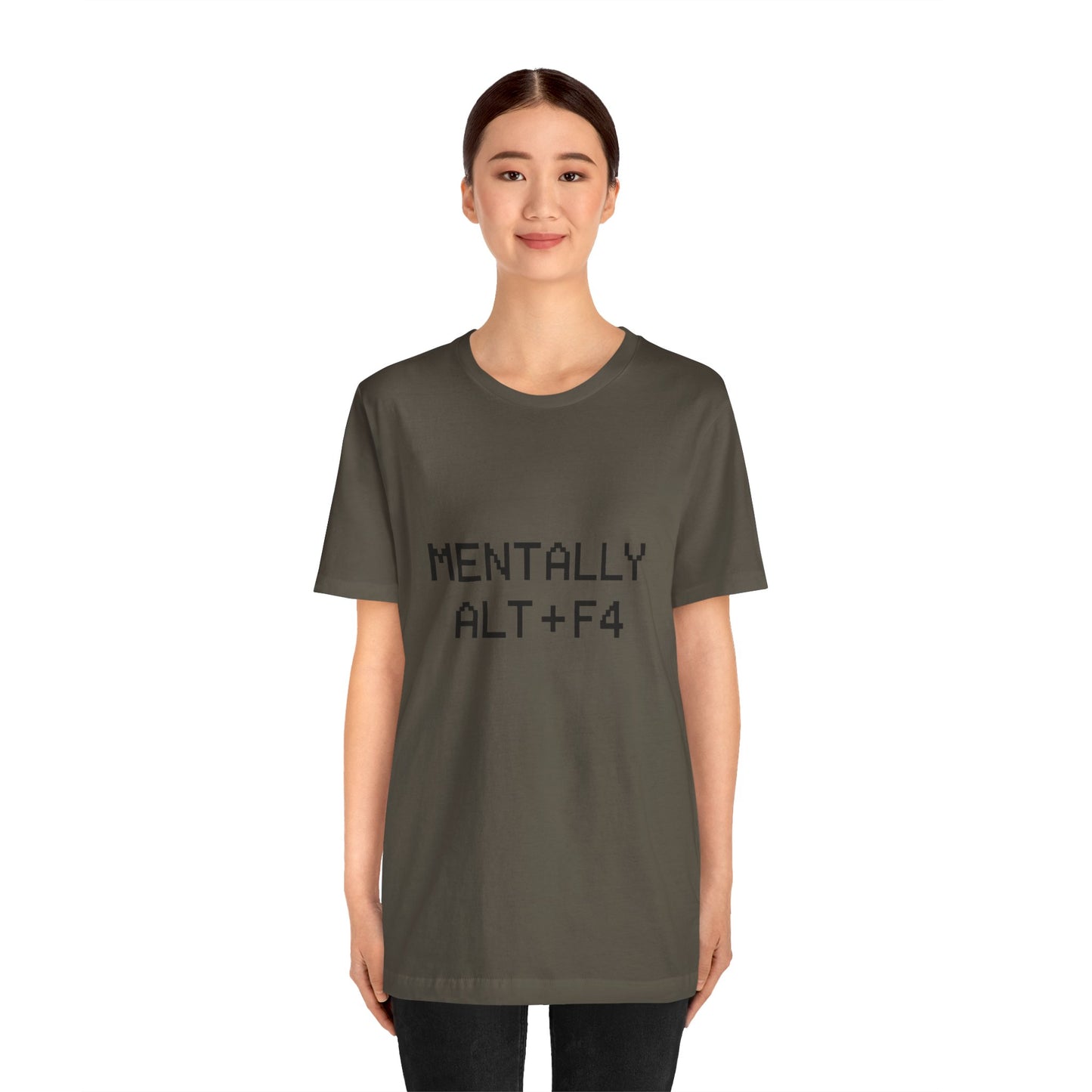 Mentally Alt + F4 Geeky Humor Unisex Jersey Short Sleeve Tee T-shirt
