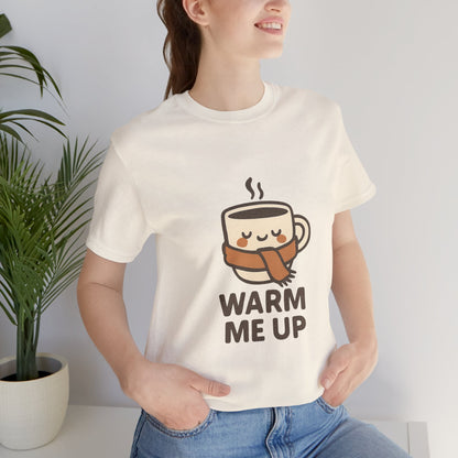 Warm Me Up Coffee Cup Unisex Jersey Short Sleeve Tee T-shirt
