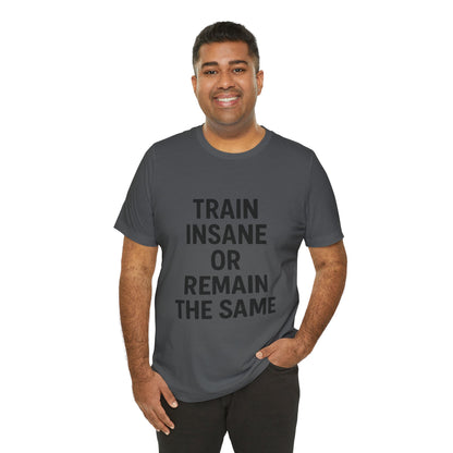 Train Insane Unisex Jersey Short Sleeve Tee T-shirt