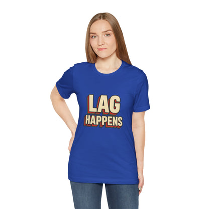 Lag Happens Gamers Humor Unisex Jersey Short Sleeve Tee T-shirt