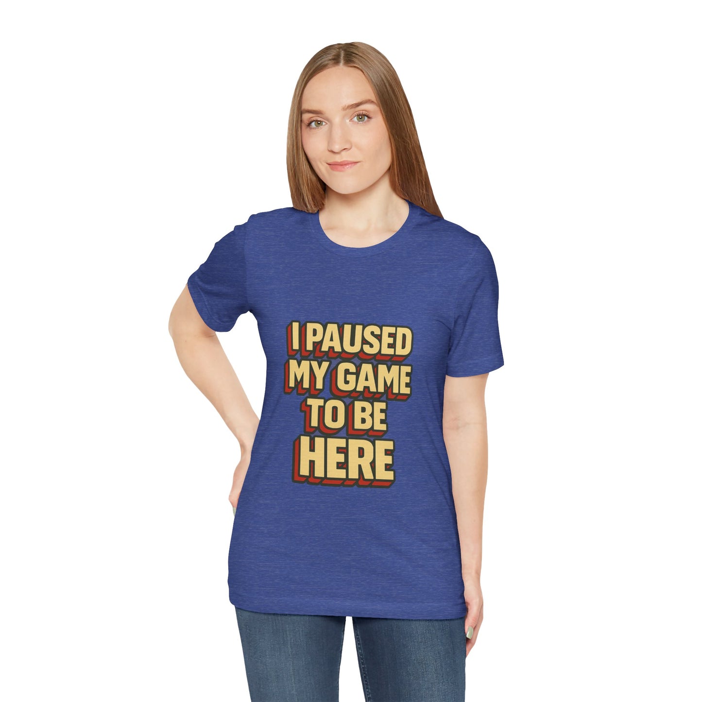 I Paused My Game To Be Here Unisex Jersey Short Sleeve Tee T-shirt